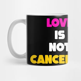 Love is not cancelled Mug